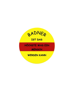 Aufkleber "Badner ist das Höchste was ein Mensch werden kann" (rund)