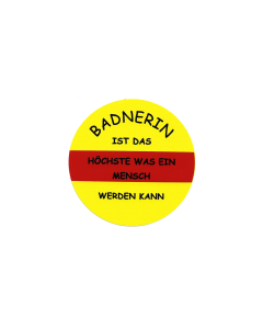 Aufkleber "Badnerin ist das Höchste was ein Mensch werden kann" (rund)