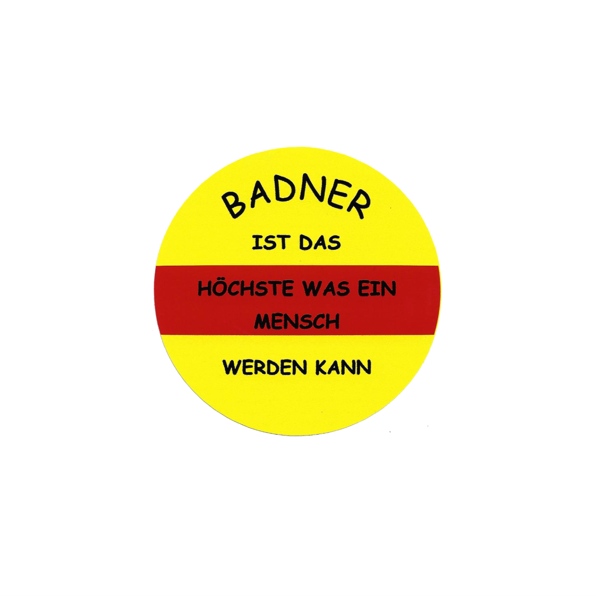 Aufkleber "Badner ist das Höchste was ein Mensch werden kann" (rund)