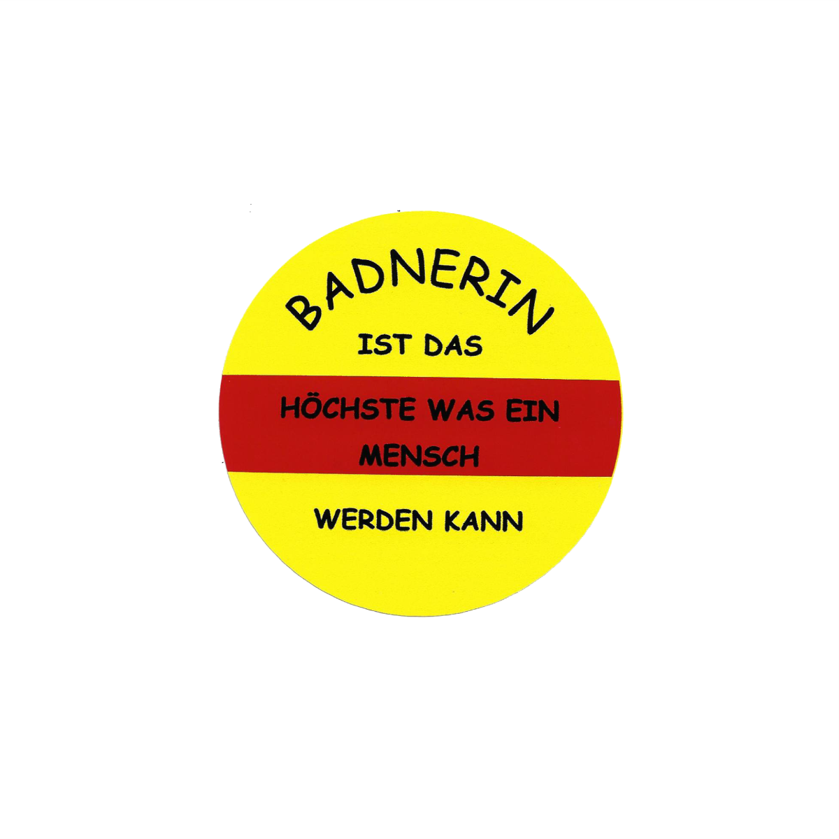 Aufkleber "Badnerin ist das Höchste was ein Mensch werden kann" (rund)