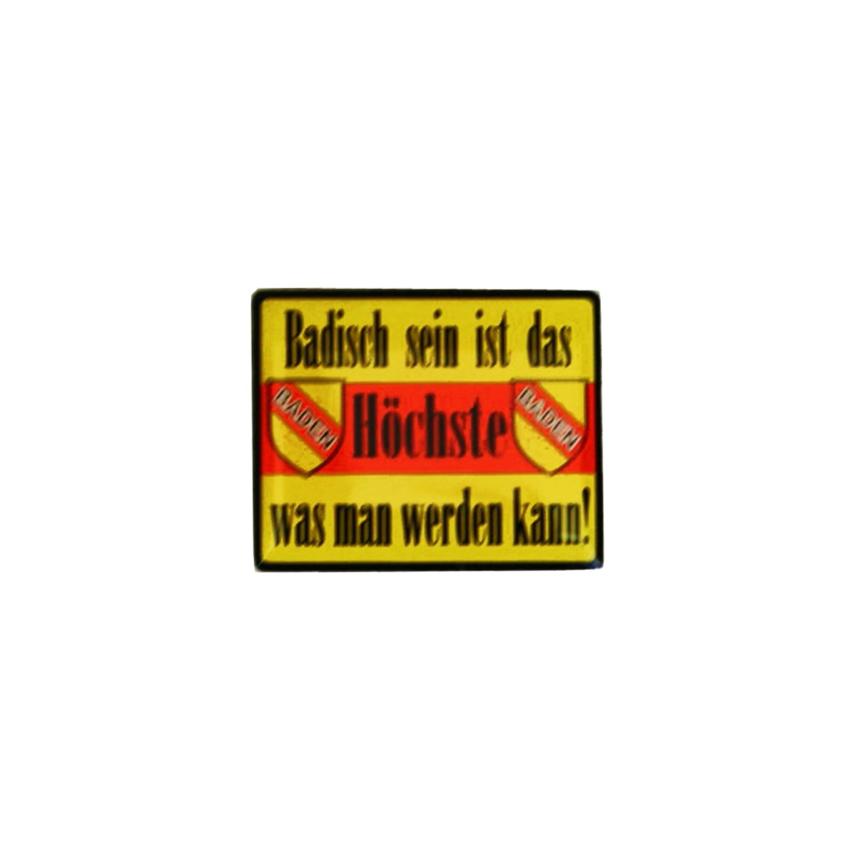 Pin "Badisch sein ist das Höchste was man werden kann!"